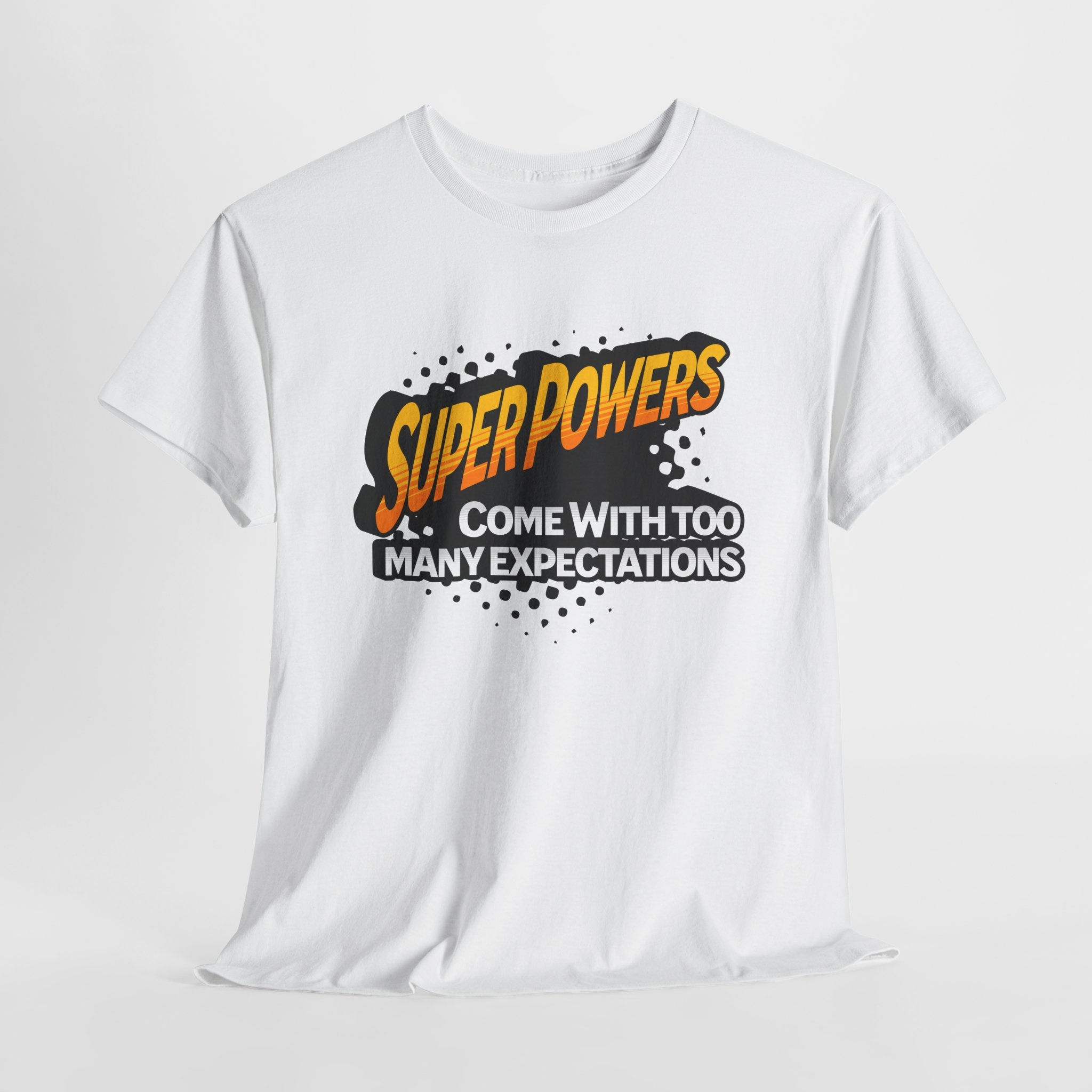 Superpowers Come With Too Many Expectations - Superhero Tee
