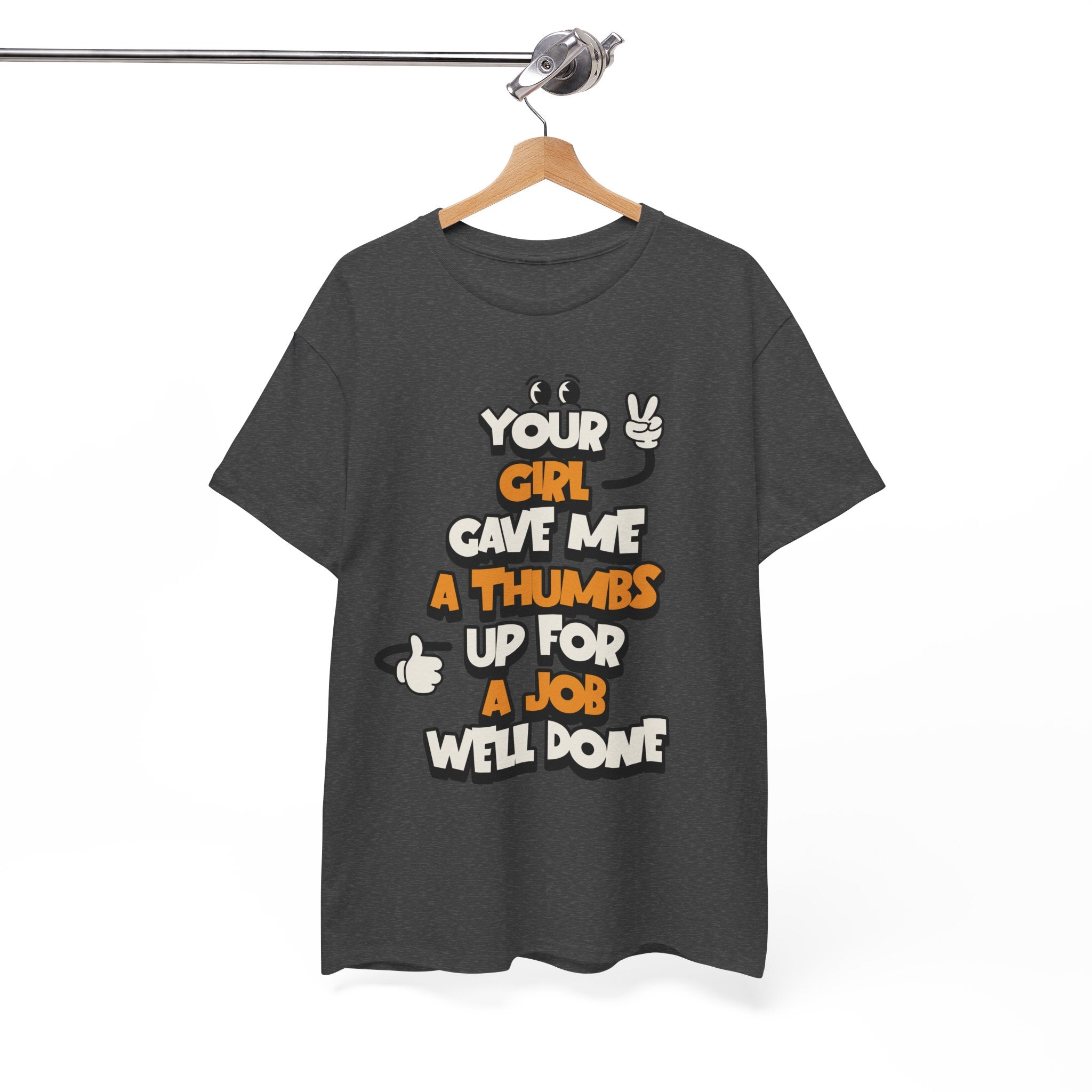 "Your Girl Gave Me a Thumbs Up for a Job Well Done" Funny Graphic Tee
