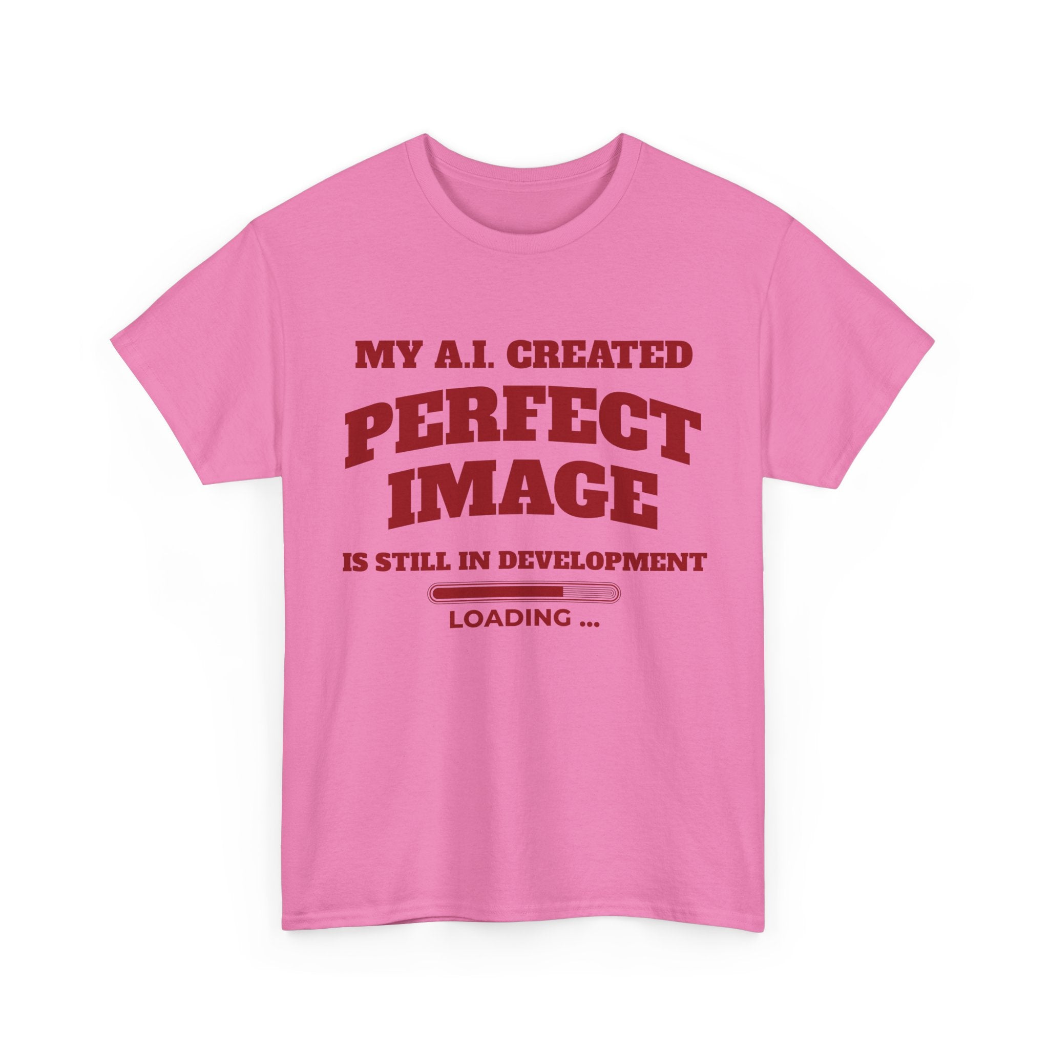 My AI Created Perfect Image Is Still In Development Tee