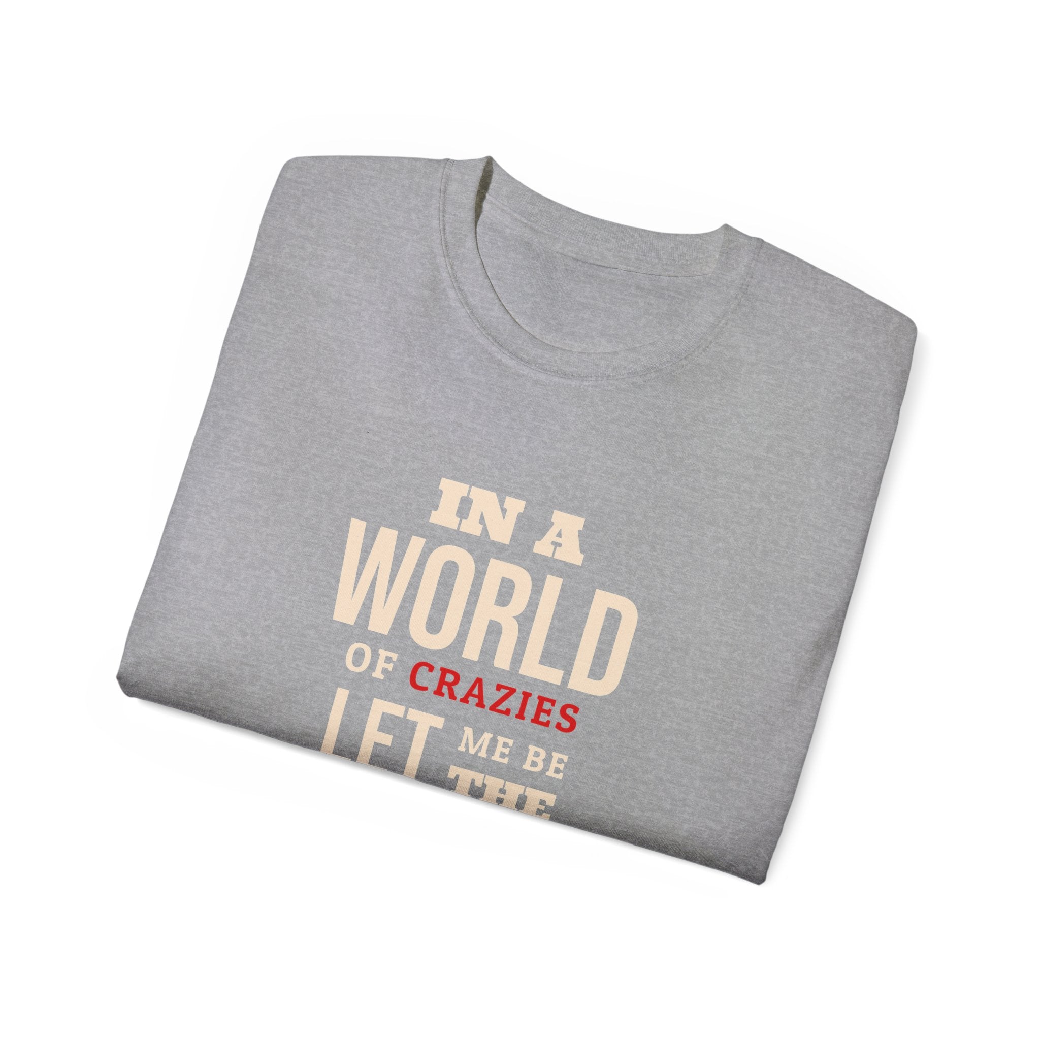 Sane One In A World of Crazies Comedic T-Shirt