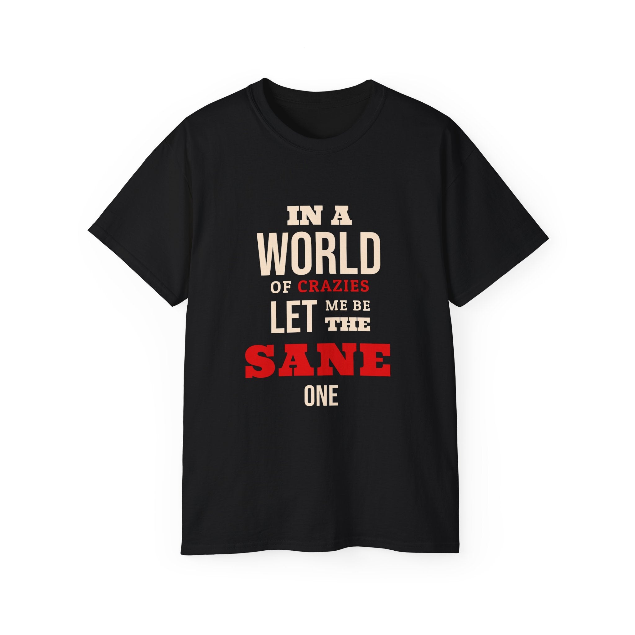 Sane One In A World of Crazies Comedic T-Shirt