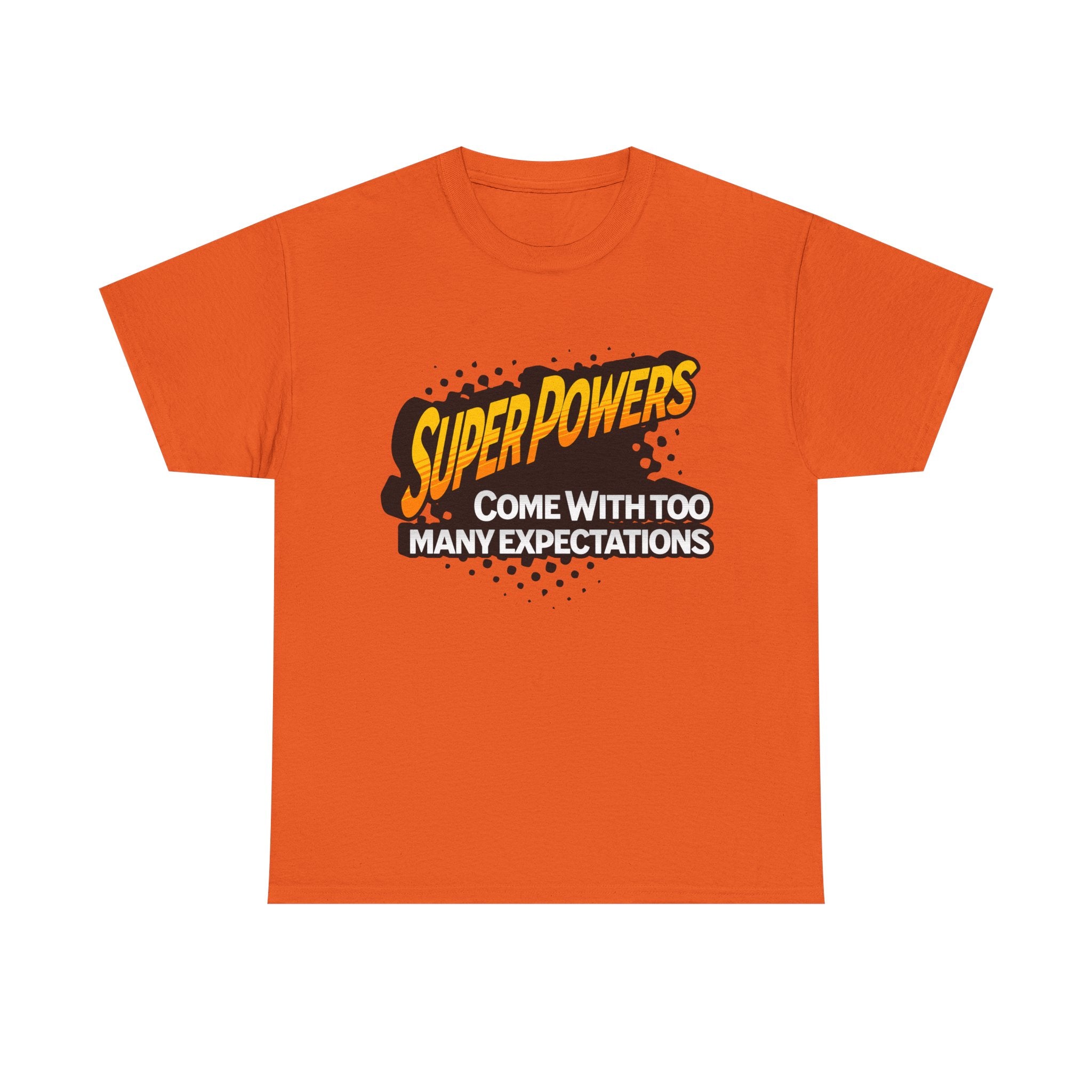 Superpowers Come With Too Many Expectations - Superhero Tee