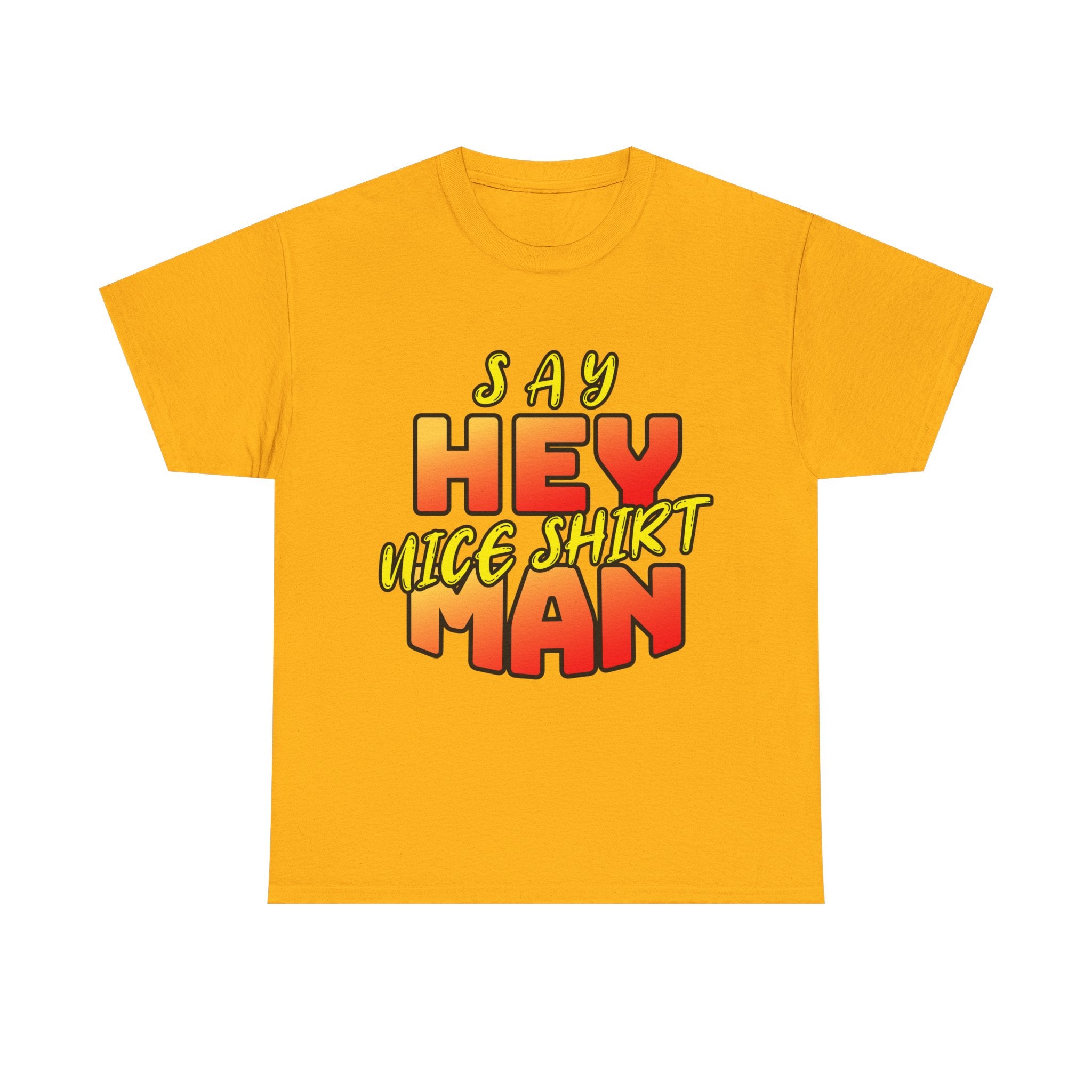 Say Hey Man Nice Shirt Graphic Tee — Retro Bold Text Shirt