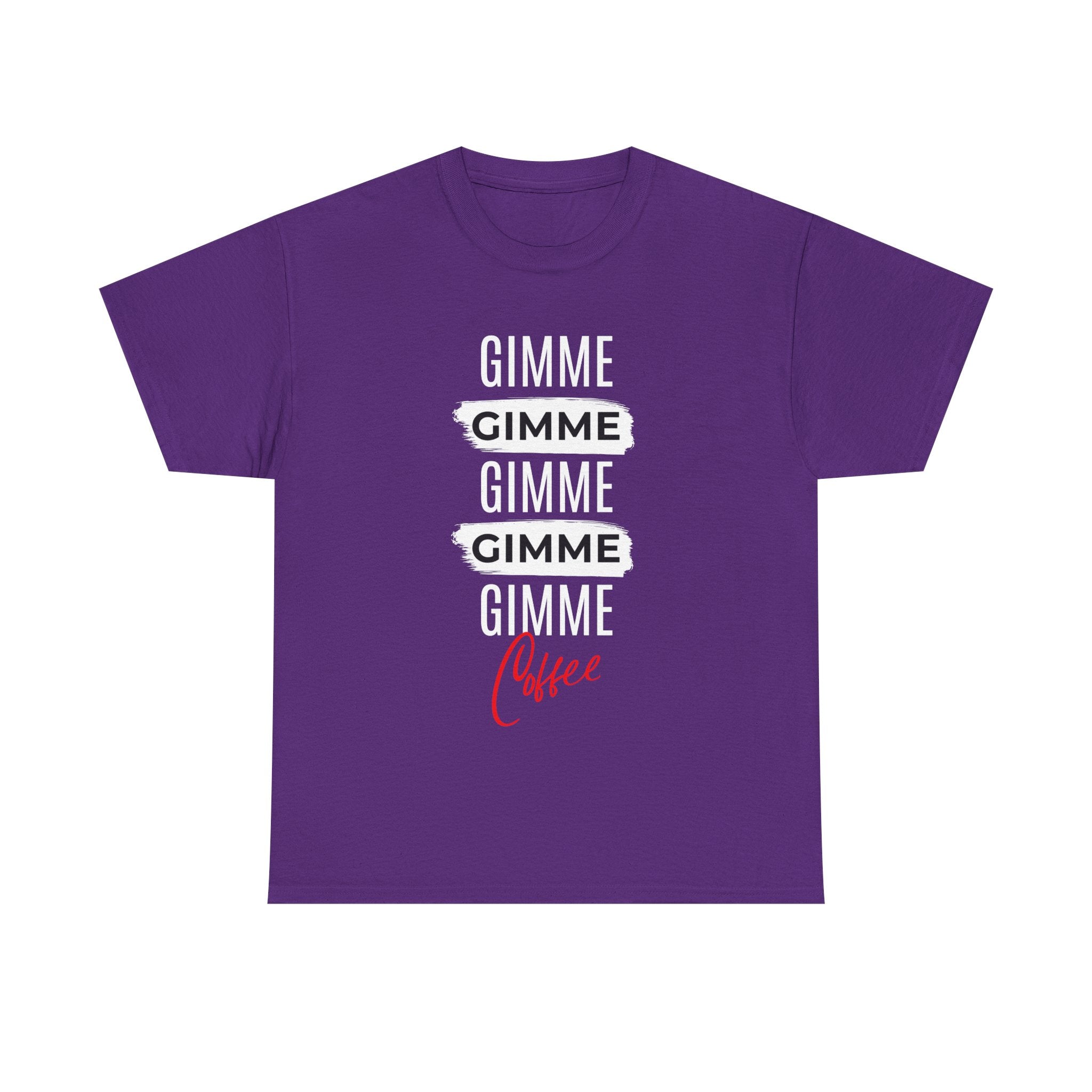 Gimme Gimme Gimme Coffee Tee — Funny Coffee Lover T-Shirt