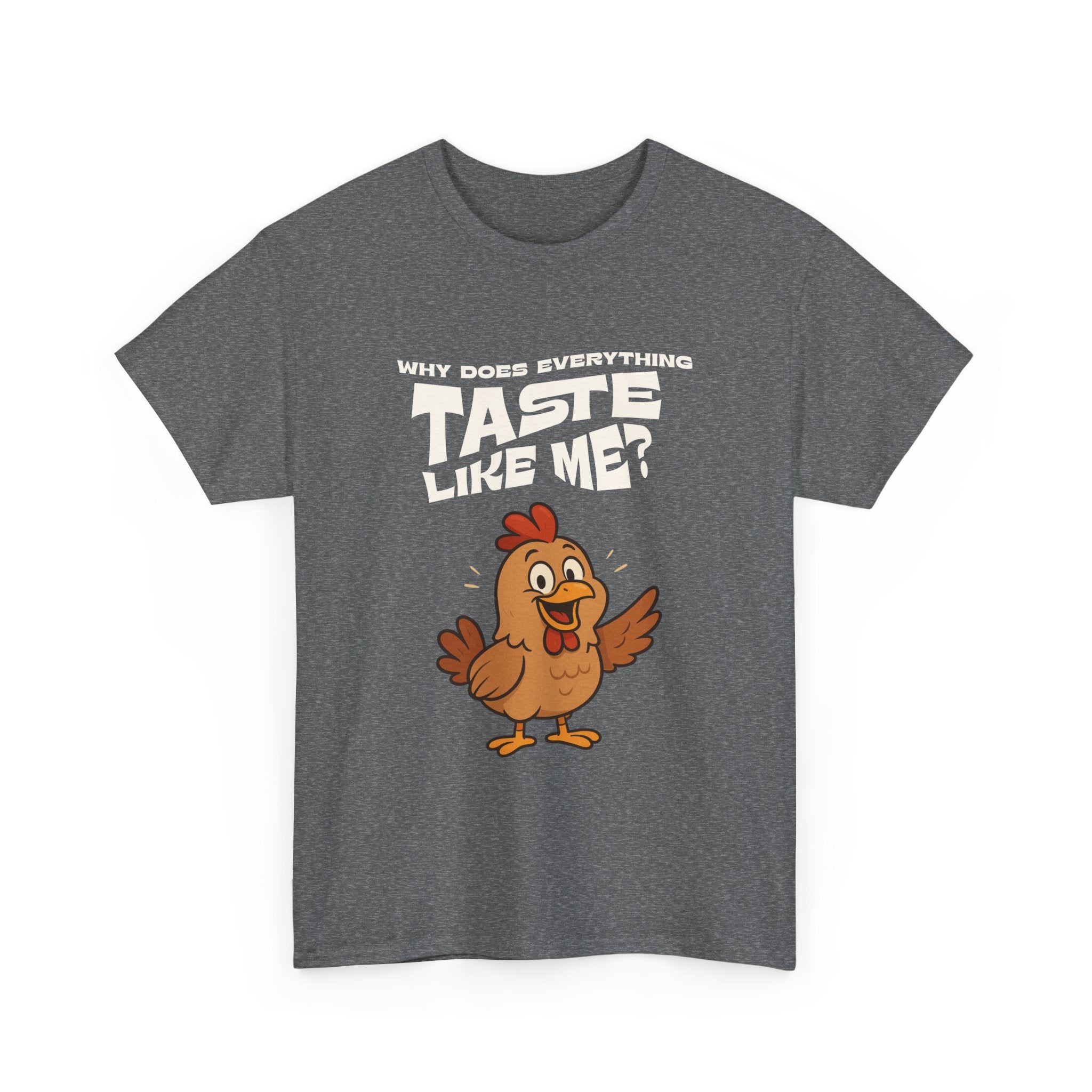 Why Does Everything Taste Like Me - Funny Chicken Tee