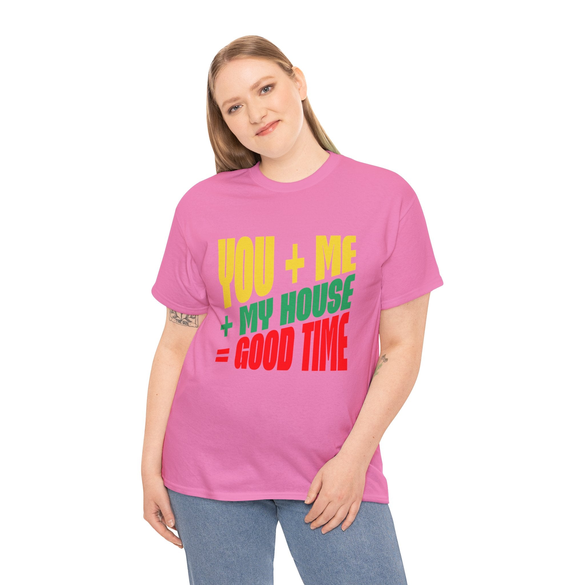 Funny Tee — "You + Me + My House = Good Time" Colorful Suggestive Tee