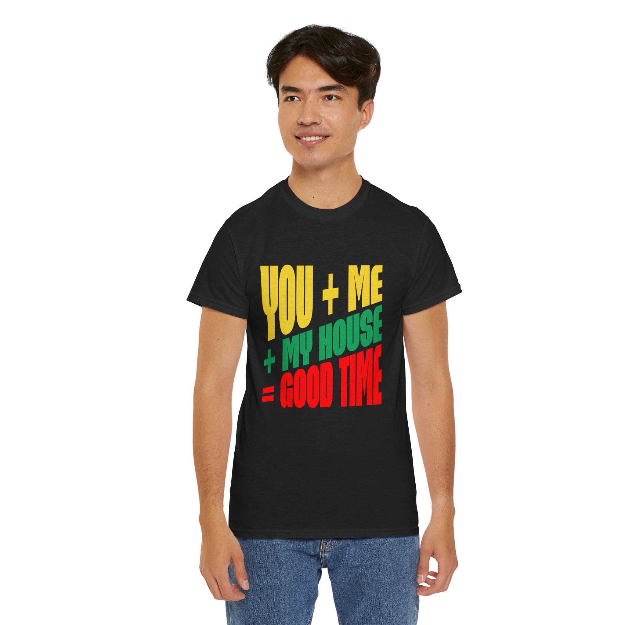 Funny Tee — "You + Me + My House = Good Time" Colorful Suggestive Tee