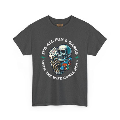 It’s All Fun and Games Until the Wife Comes Home T-Shirt