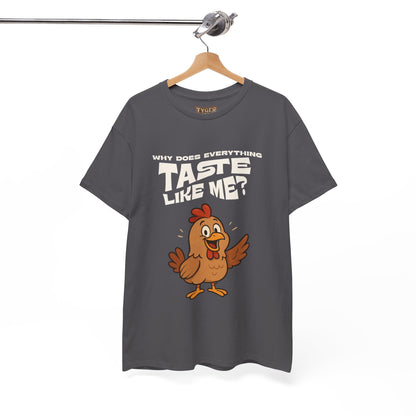 Why Does Everything Taste Like Me - Funny Chicken Tee