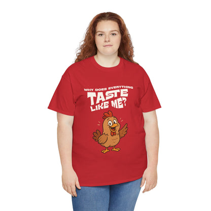 Why Does Everything Taste Like Me - Funny Chicken Tee