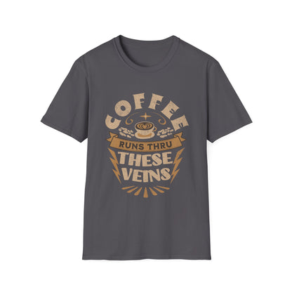 Coffee Runs Thru These Veins Unisex T-Shirt