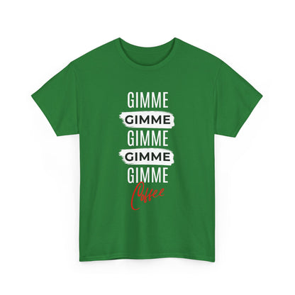 Gimme Gimme Gimme Coffee Tee — Funny Coffee Lover T-Shirt