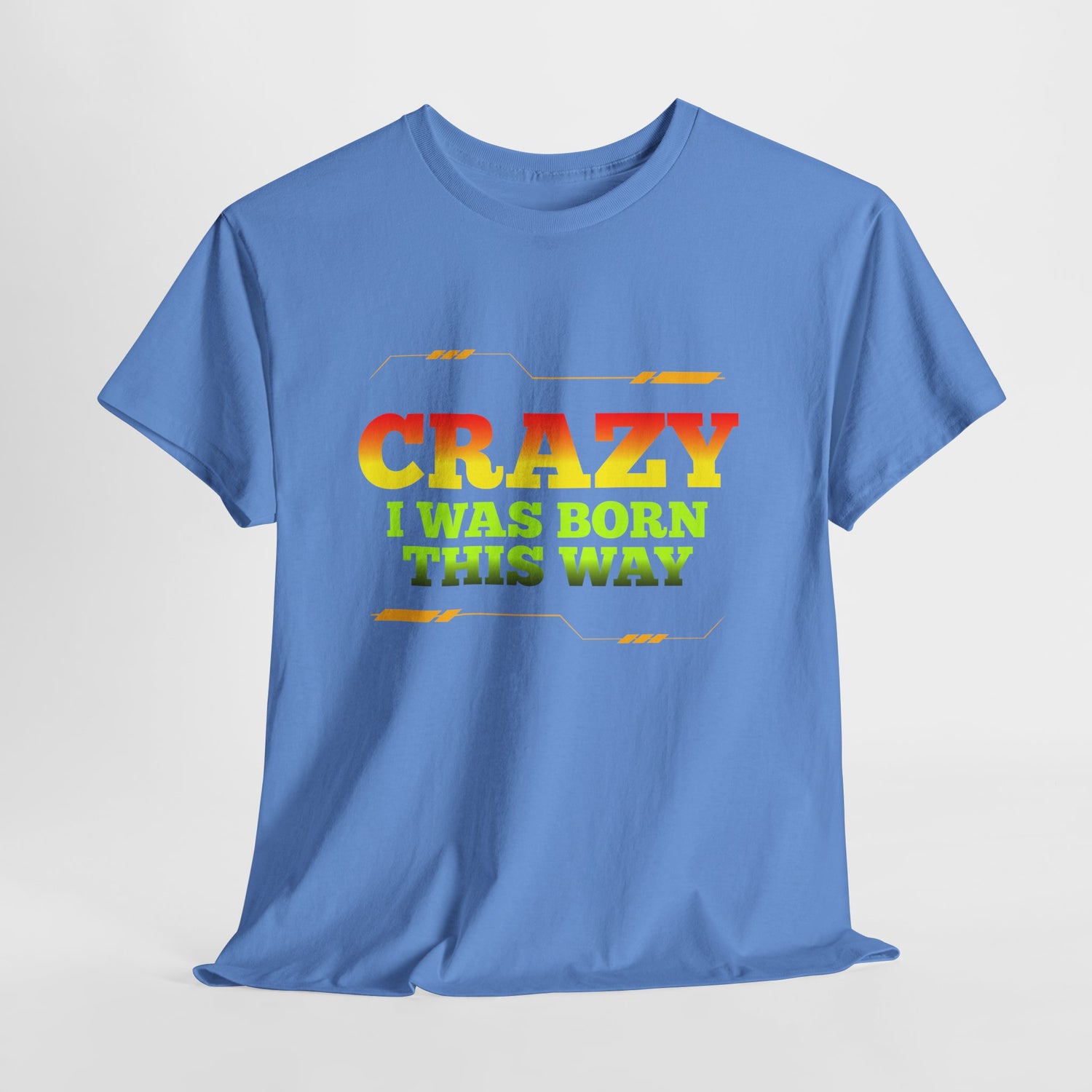 Crazy I Was Born This Way T-Shirt - Unisex Heavy Cotton Tee
