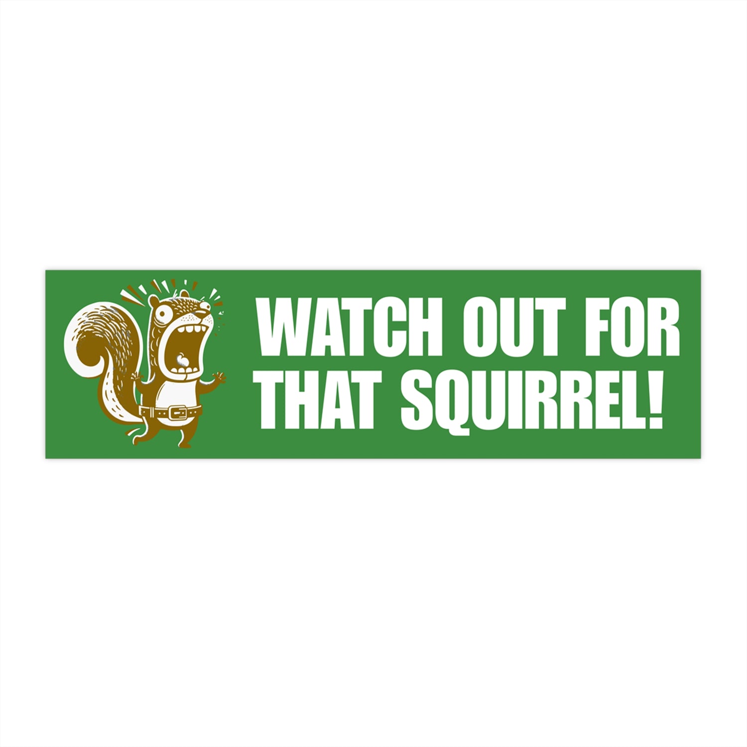Watch Out For That Squirrel! Funny Bumper Sticker
