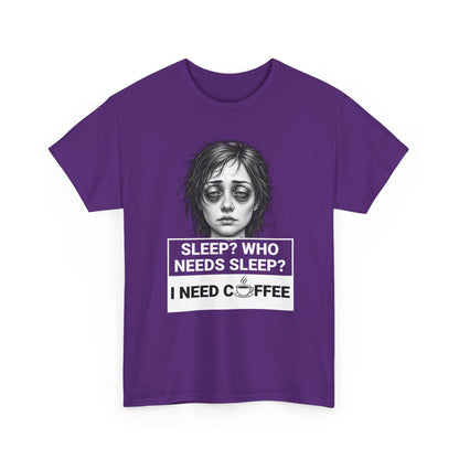 Coffee Lover Tee — "Sleep? Who Needs Sleep? I Need Coffee" Graphic T-Shirt