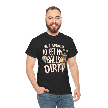 Not Afraid To Get My Balls Dirty Funny Golf Tee