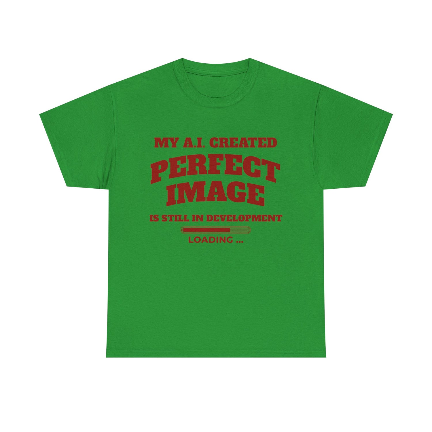 My AI Created Perfect Image Is Still In Development Tee