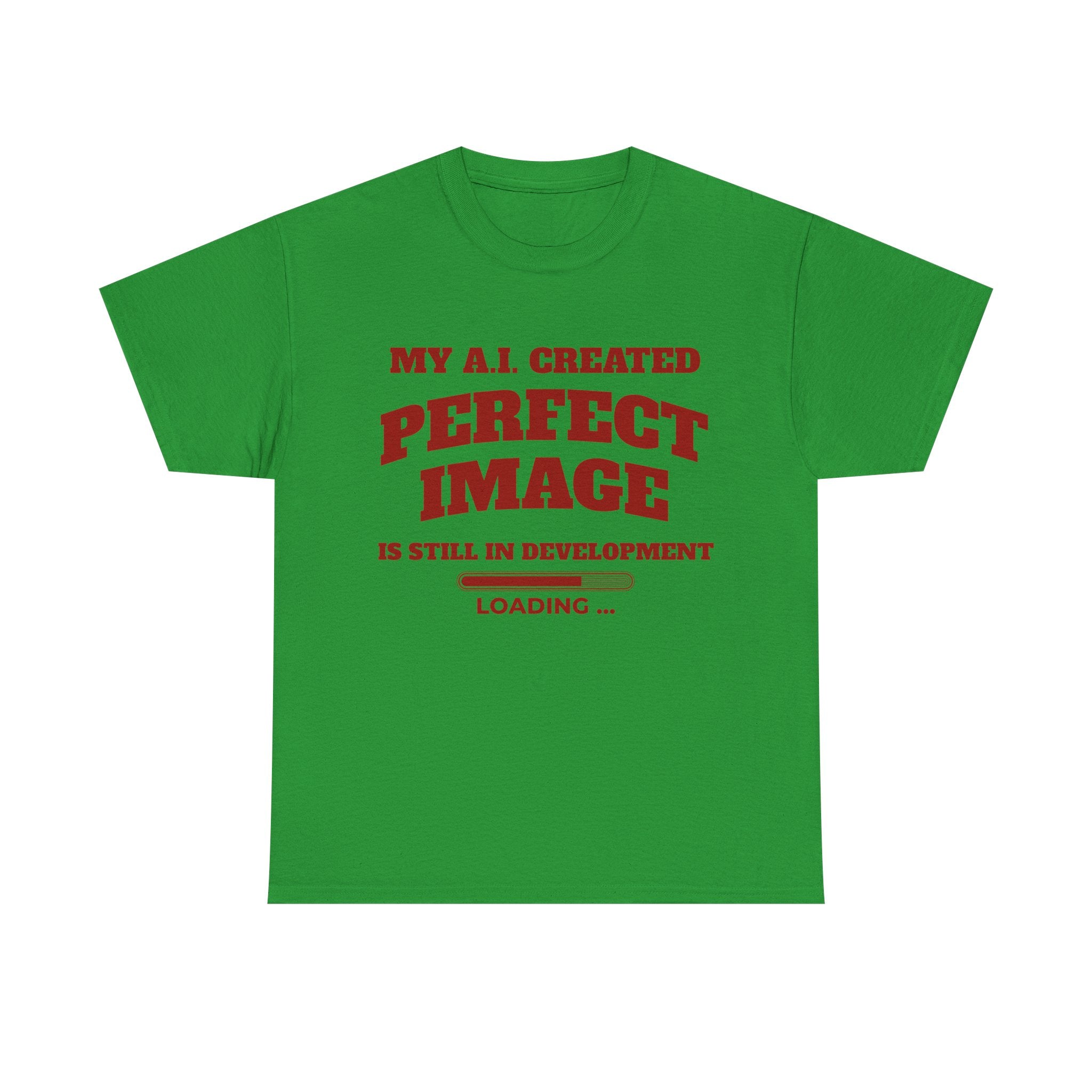 My AI Created Perfect Image Is Still In Development Tee