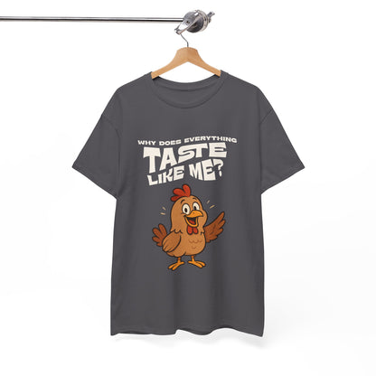 Why Does Everything Taste Like Me - Funny Chicken Tee