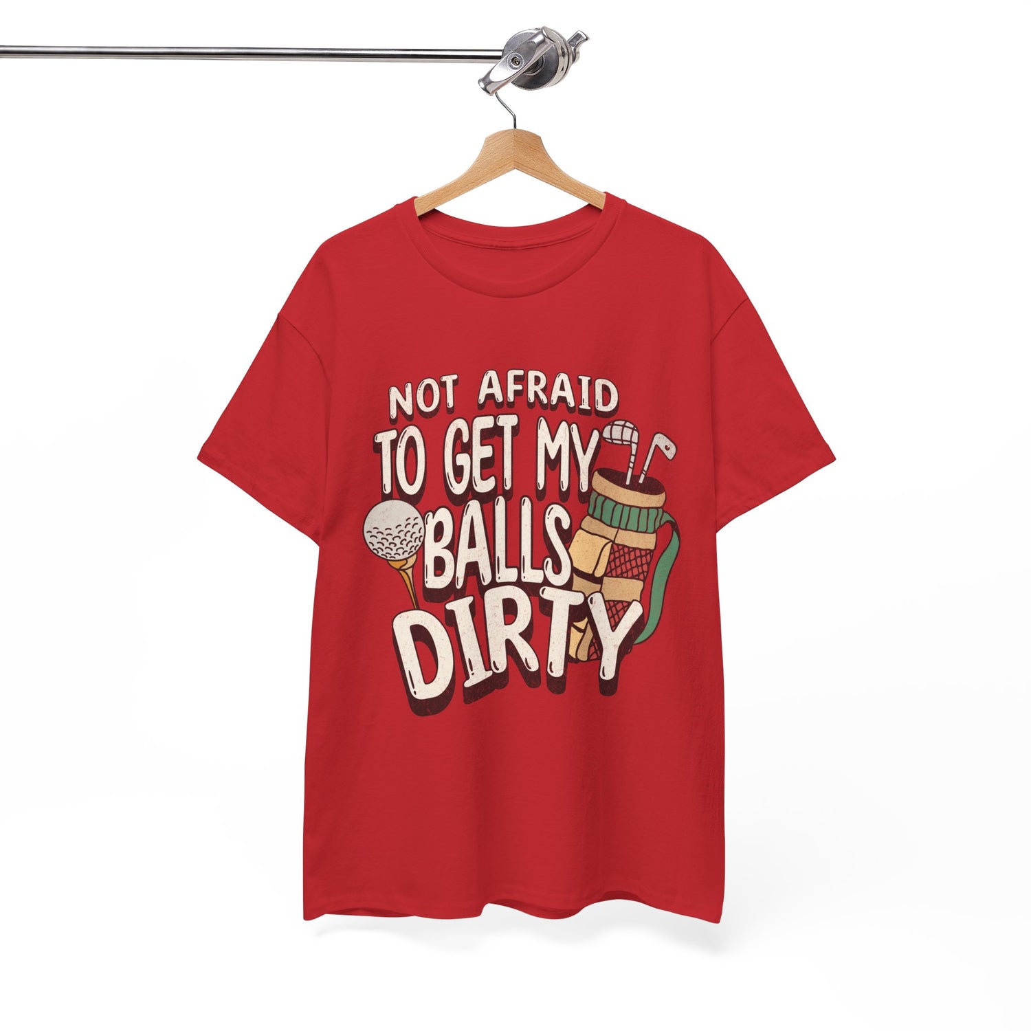 Not Afraid To Get My Balls Dirty Funny Golf Tee
