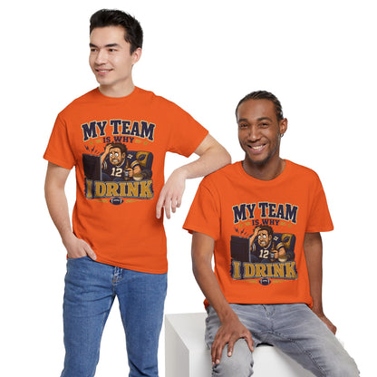 My Team Is Why I Drink Tailgate Tee - Football Fan T-Shirt