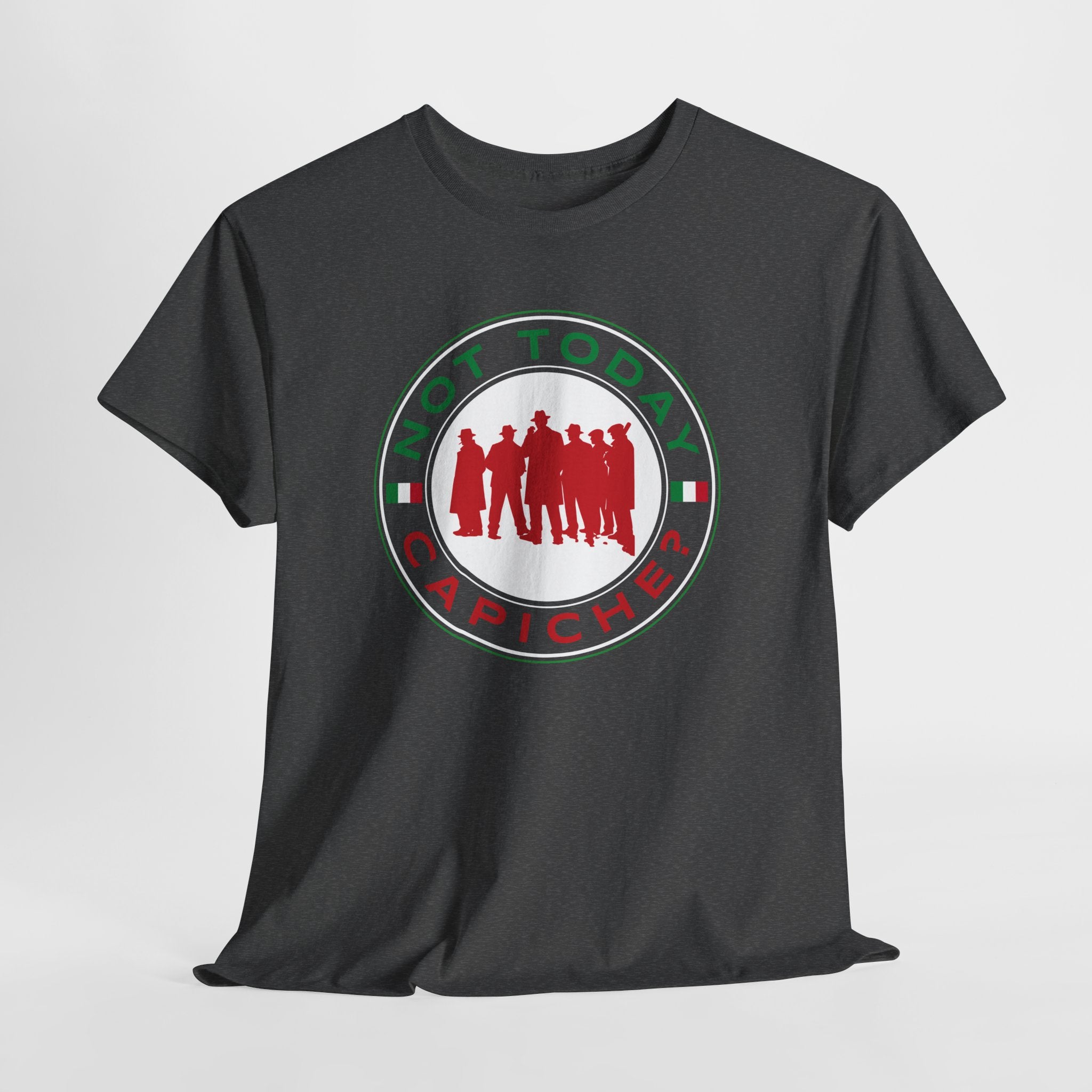 Not Today Capiche - Funny Italian Graphic Tee