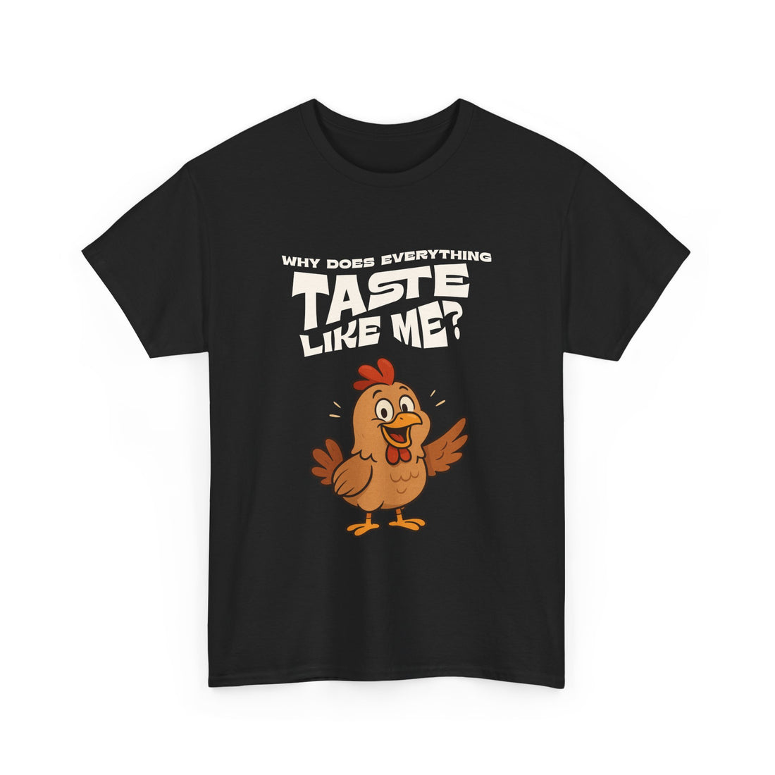 Why Does Everything Taste Like Me - Funny Chicken Tee