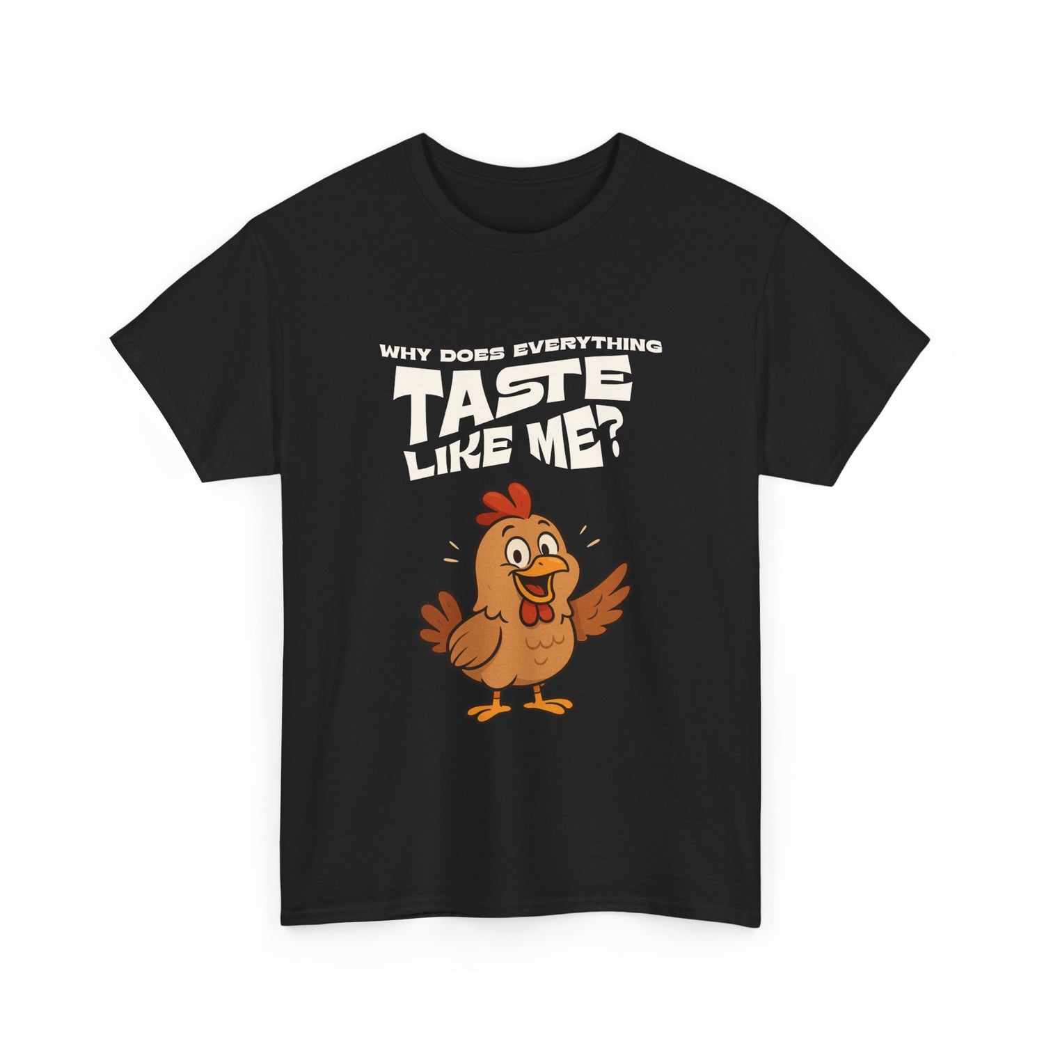 Why Does Everything Taste Like Me - Funny Chicken Tee