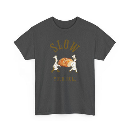 Slow Your Roll T‑Shirt – Funny Bakery Roll Graphic Tee