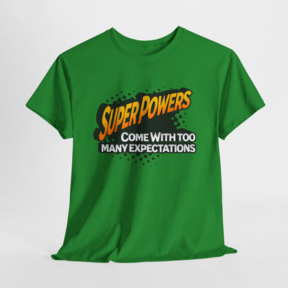 Superpowers Come With Too Many Expectations - Superhero Tee