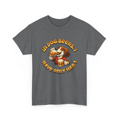Dog Drinking Tee – "In Dog Beers I’ve Only Had 1" Funny Drinking Shirt