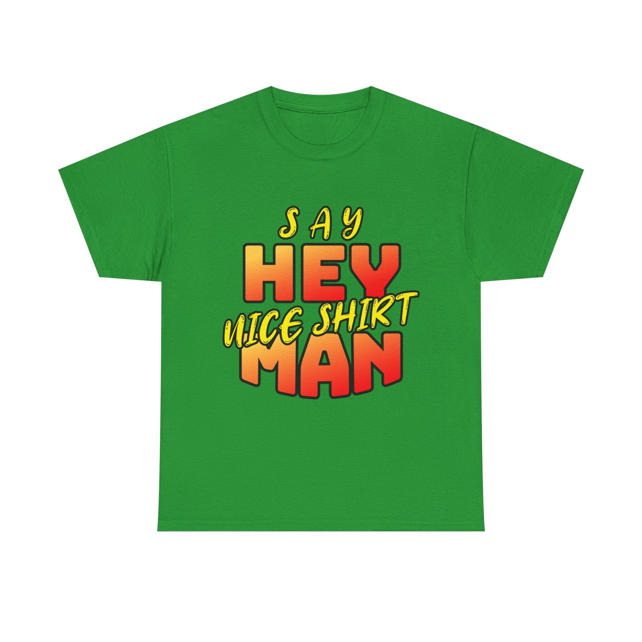 Say Hey Man Nice Shirt Graphic Tee — Retro Bold Text Shirt