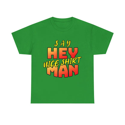 Say Hey Man Nice Shirt Graphic Tee — Retro Bold Text Shirt