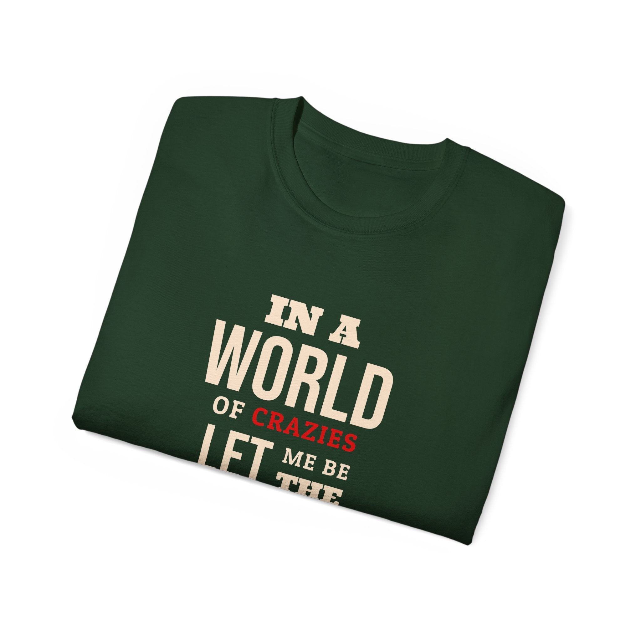 Sane One In A World of Crazies Comedic T-Shirt