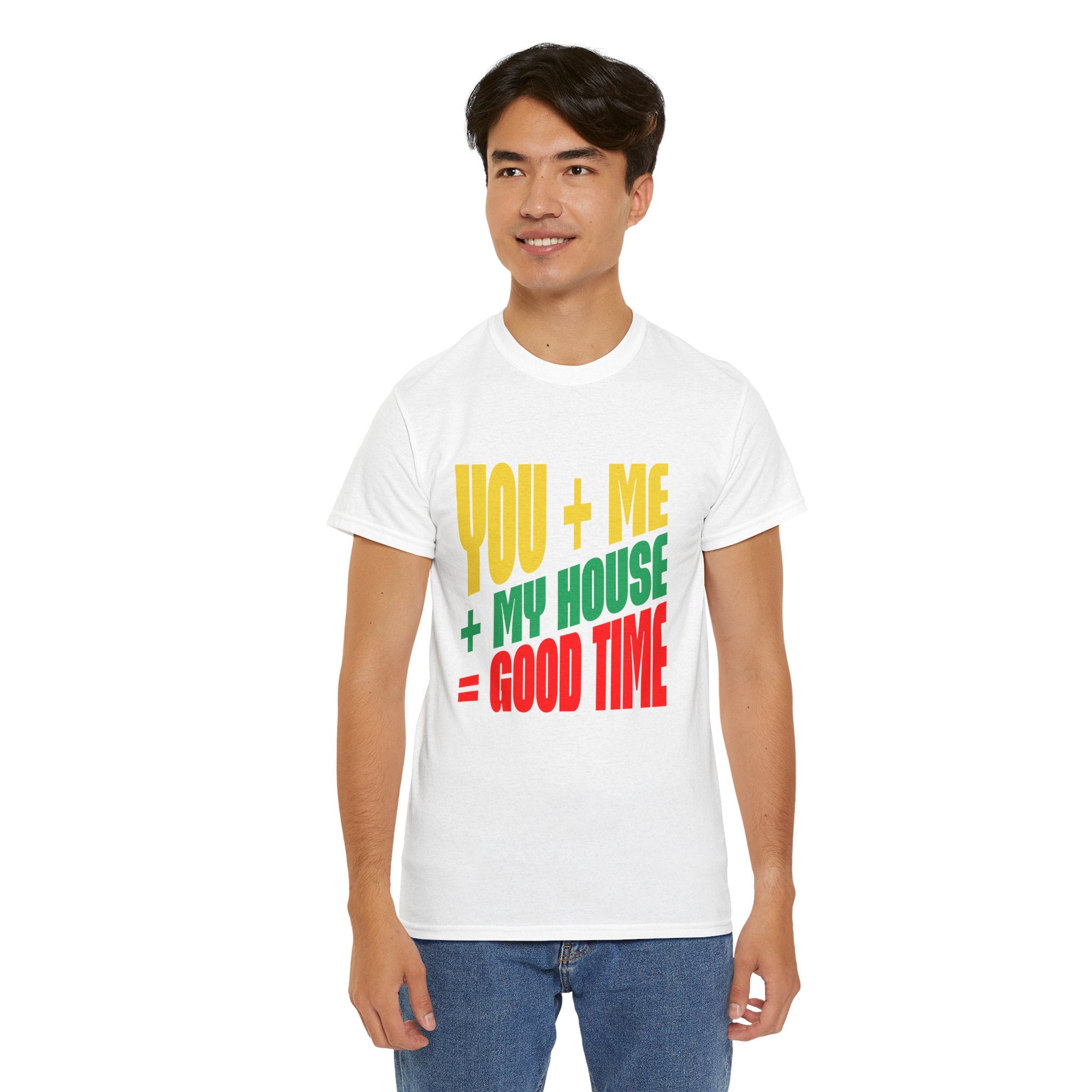 Funny Tee — "You + Me + My House = Good Time" Colorful Suggestive Tee