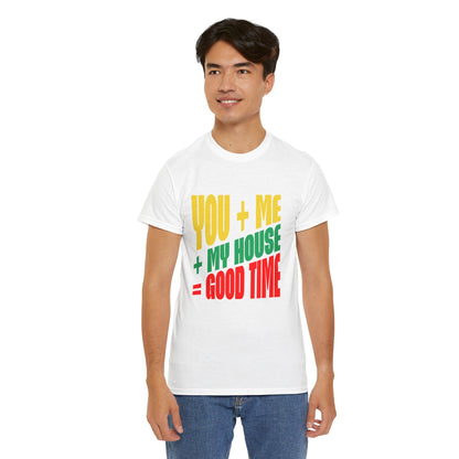 Funny Tee — "You + Me + My House = Good Time" Colorful Suggestive Tee