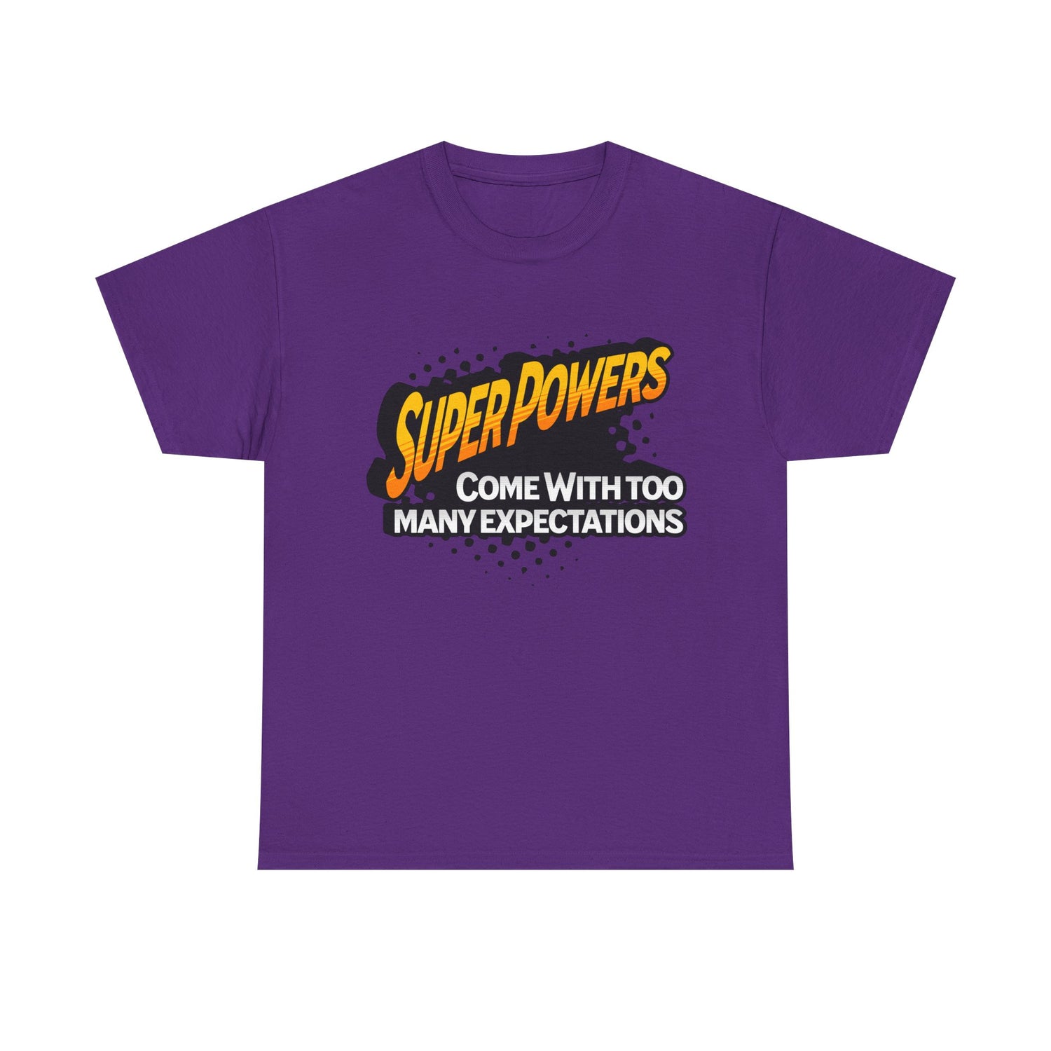 Superpowers Come With Too Many Expectations - Superhero Tee