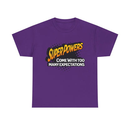 Superpowers Come With Too Many Expectations - Superhero Tee
