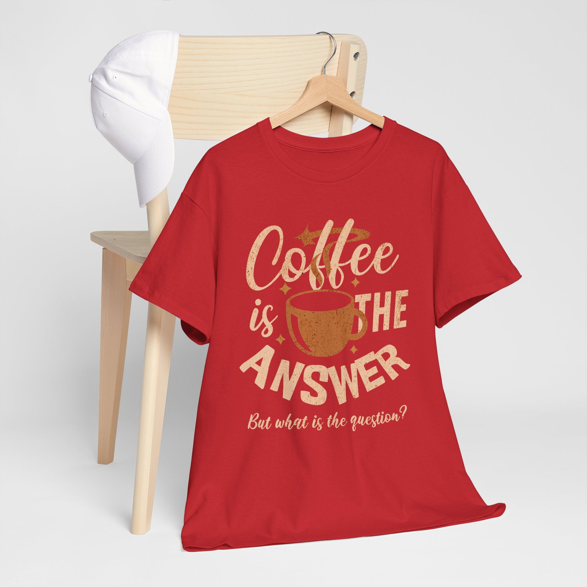 Coffee Is The Answer… But What Is The Question? – Funny Coffee Lover T-Shirt