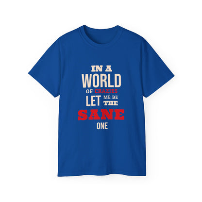Sane One In A World of Crazies Comedic T-Shirt