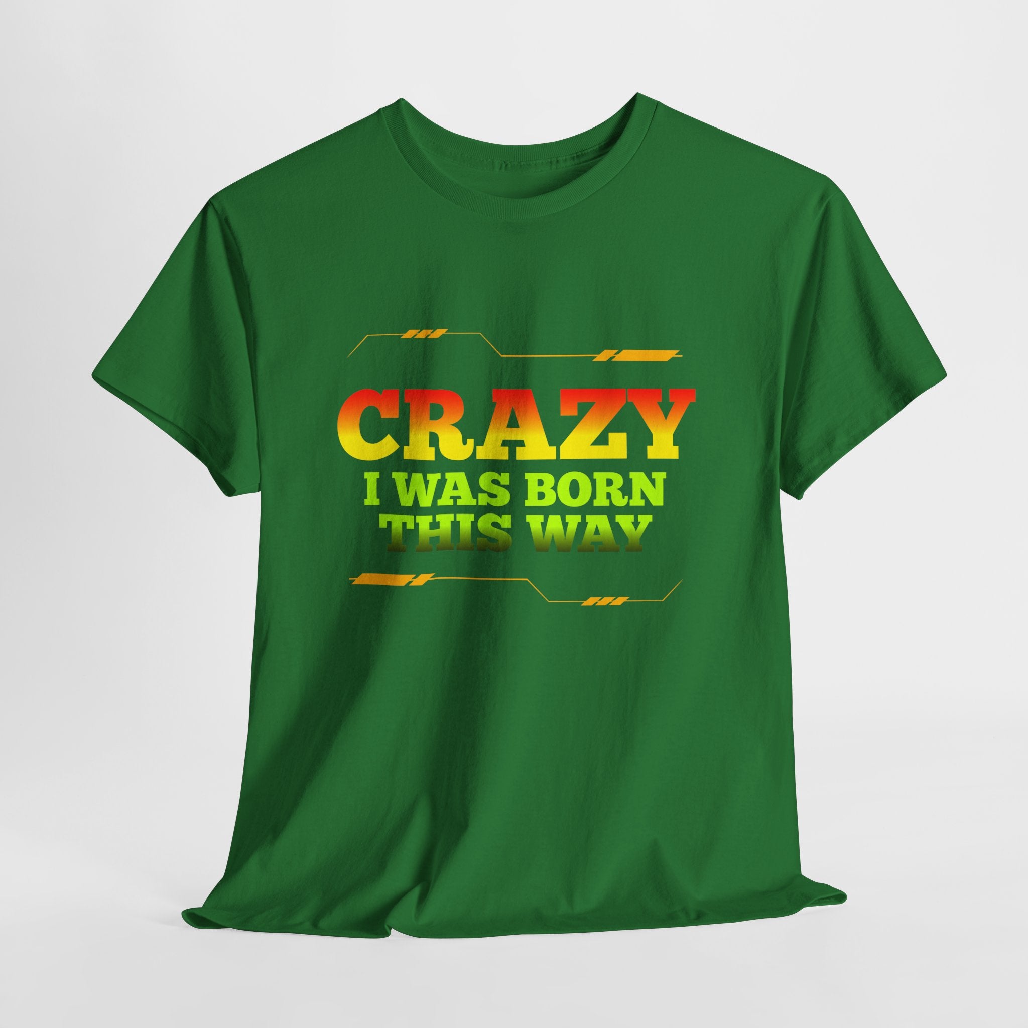 Crazy I Was Born This Way T-Shirt - Unisex Heavy Cotton Tee