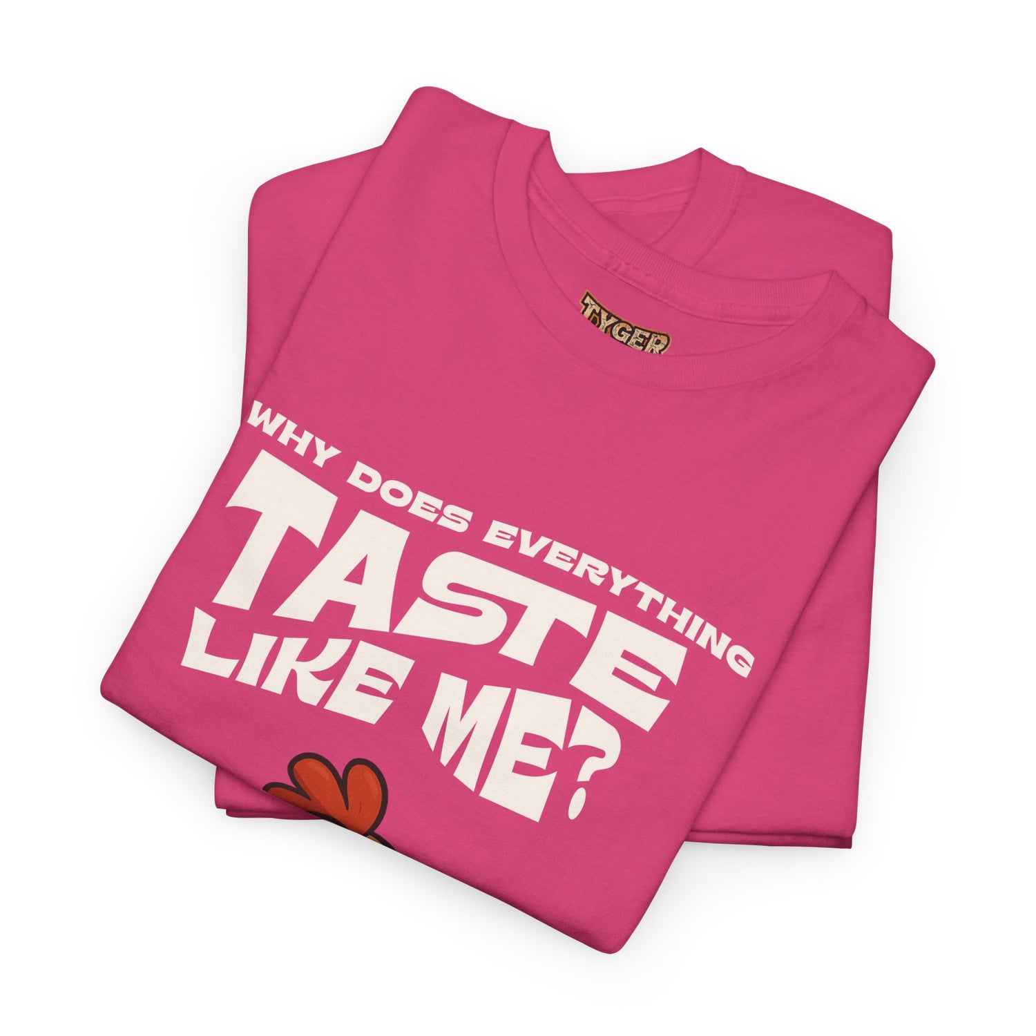 Why Does Everything Taste Like Me - Funny Chicken Tee