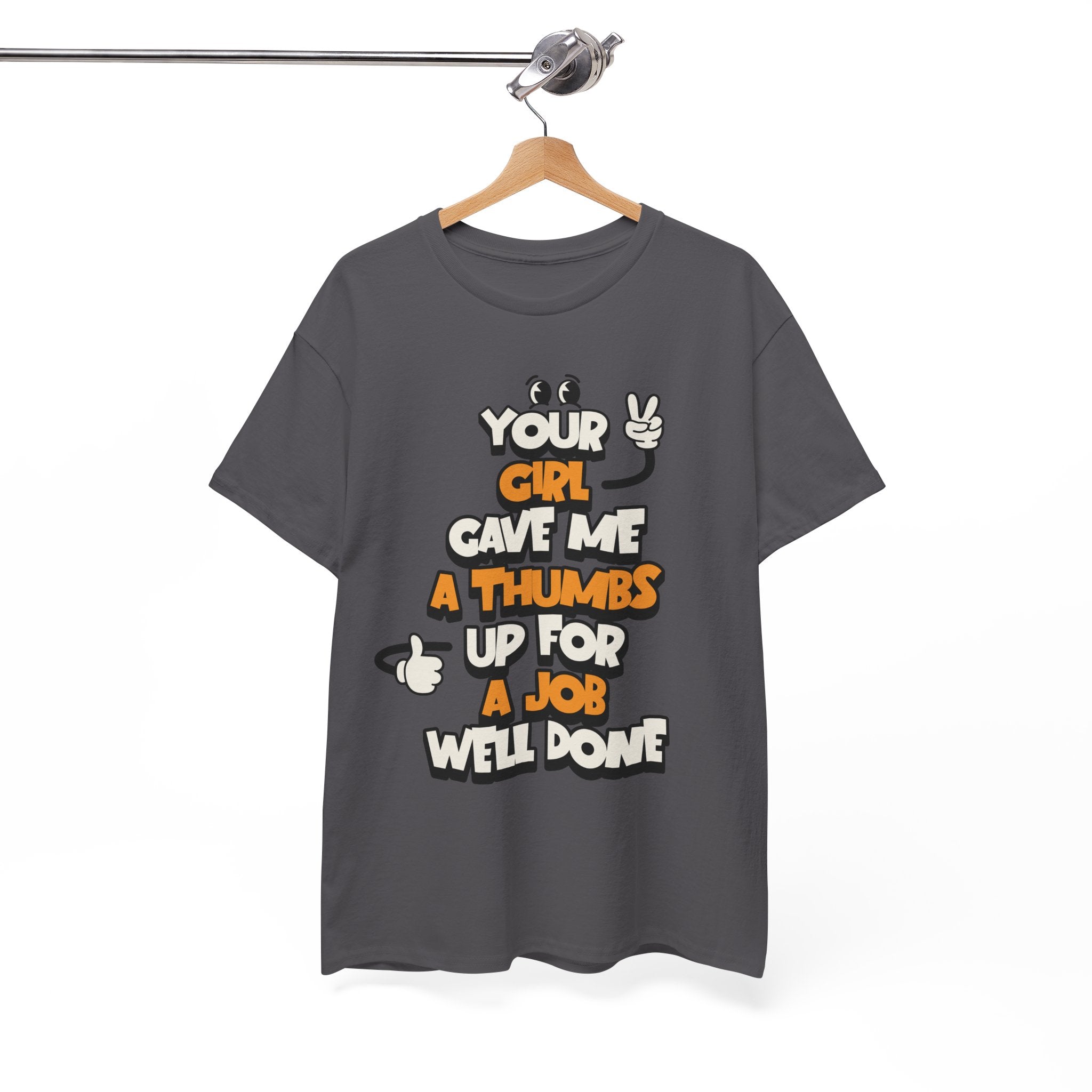 "Your Girl Gave Me a Thumbs Up for a Job Well Done" Funny Graphic Tee