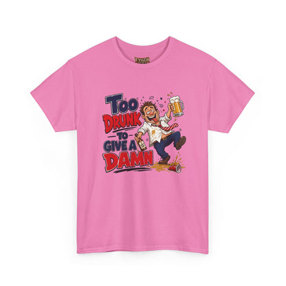 Too Drunk To Give A Damn T-Shirt — Funny Drinking Graphic Tee for Parties &amp; Bar Nights