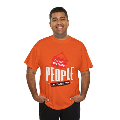 Do Not Disturb People T-Shirt — “People Not a Big Fan” Funny Anti-Social Tee