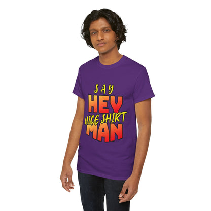 Say Hey Man Nice Shirt Graphic Tee — Retro Bold Text Shirt