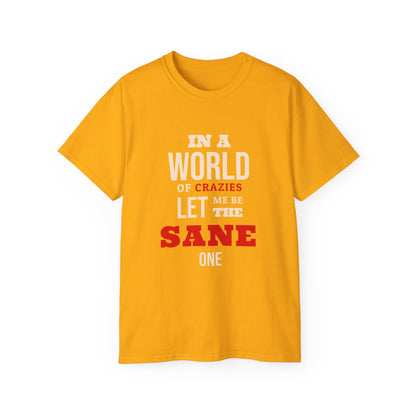 Sane One In A World of Crazies Comedic T-Shirt