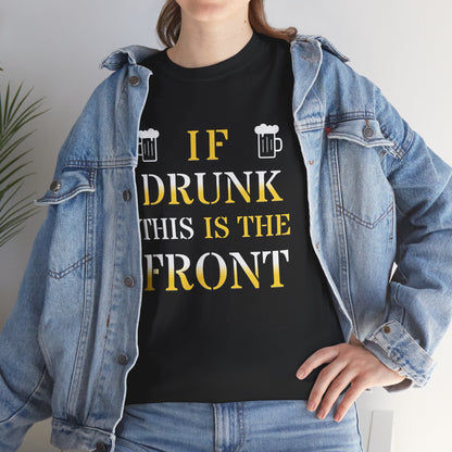 Funny Drinking T‑Shirt — "If Drunk This Is The Front" Party Tee
