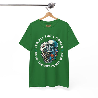 It’s All Fun and Games Until the Wife Comes Home T-Shirt
