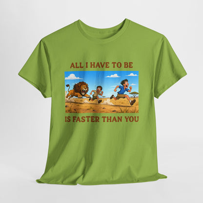 All I Have To Be Is Faster Than You – Funny Survival Humor T-Shirt